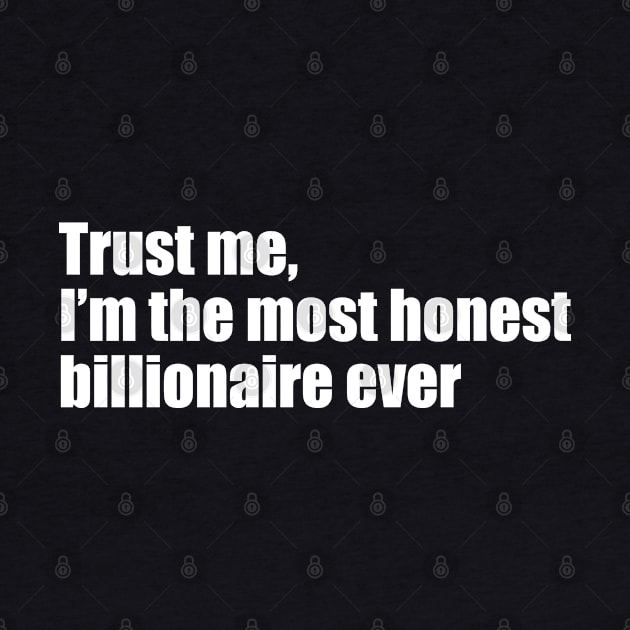 Trust me, I'm the most honest billionaire by EpicEndeavours